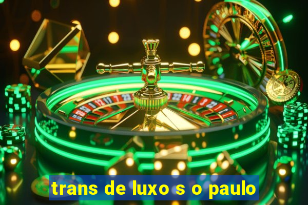 trans de luxo s o paulo